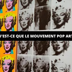 Portraits de Marilyn Monroe en série, dans un style pop art coloré et en noir et blanc. Le texte "QU'EST-CE QUE LE MOUVEMENT POP ART ?" est superposé.